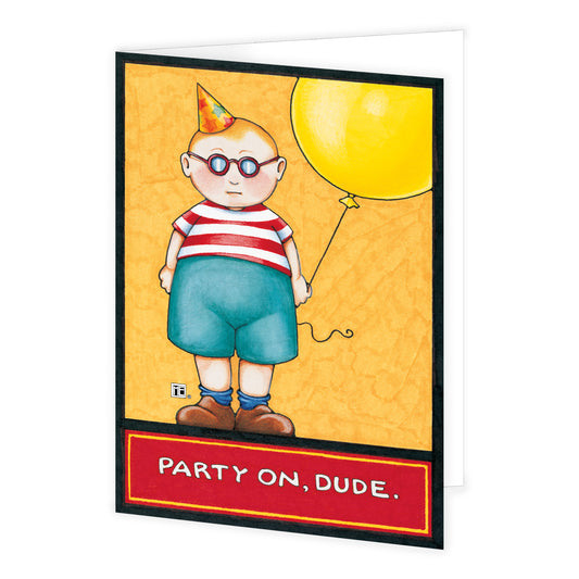 Party on, Dude Greeting Cards